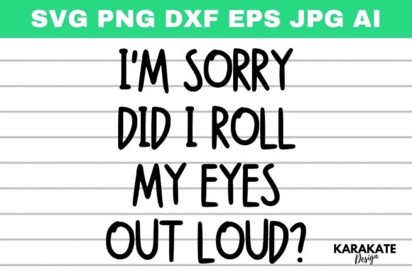 Did I Roll My Eyes Out Loud Funny SVG for Graphics and Crafts