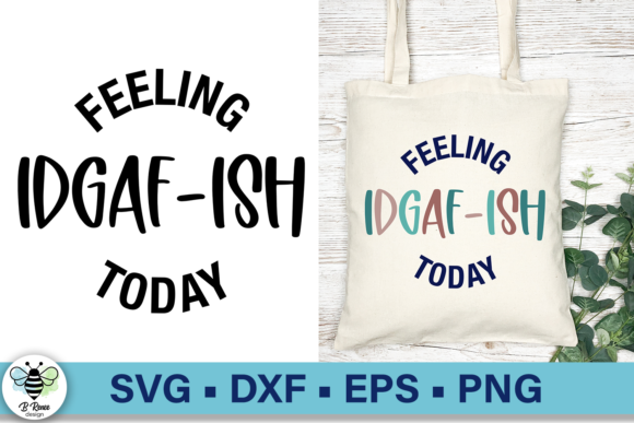 Feeling IDGAF-ISH Today SVG for Graphics and Crafts