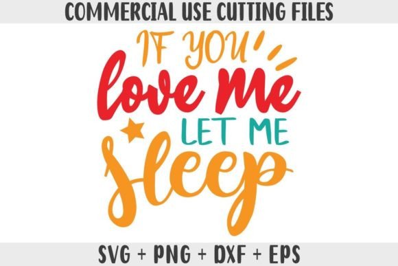 Fun SVG, If You Love Me Let Me Sleep