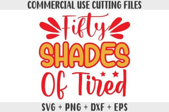 Funny SVG Fifty Shades of Tired Graphics for Crafts