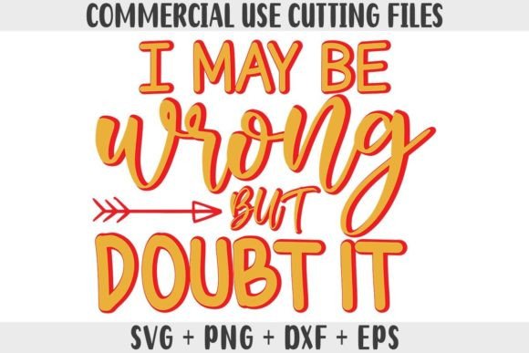 Funny SVG, I May Be Wrong but Doubt It Graphics