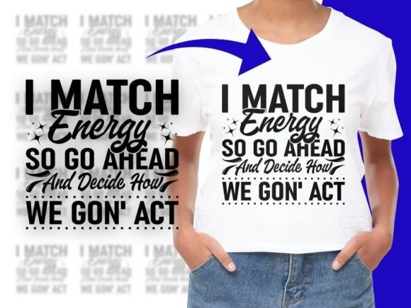 I Match Energy so Go Ahead, Funny Svg Graphics for Crafts