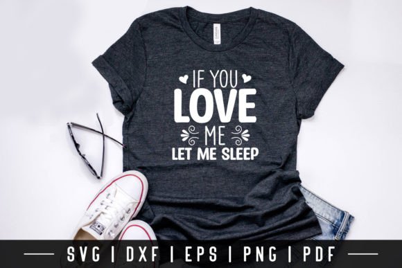 If You Love Me Let Me Sleep Funny SVG Graphics for Crafts