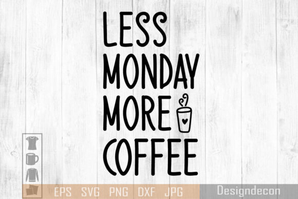 Less Monday More Coffee SVG for Graphics and Crafts