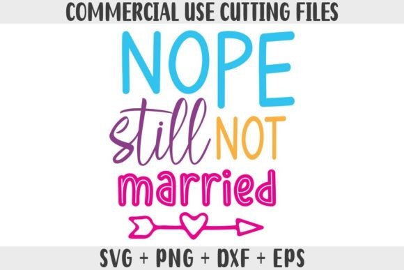 Nope Still Not Married SVG Graphics for Crafts
