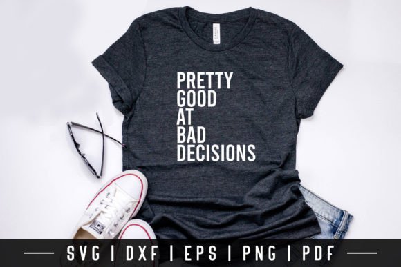 Pretty Good at Bad Decisions Funny SVG Graphics for Crafts