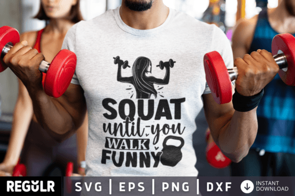 Squat Until-you Walk Funny Graphics for Crafts